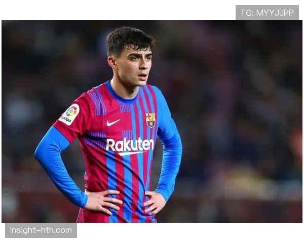 佩德里速度与爆发力引关注，彰显青年球星无限潜能