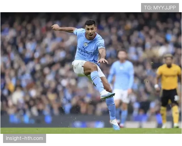 Rodri助力曼城商业价值跃升，未来前景备受瞩目