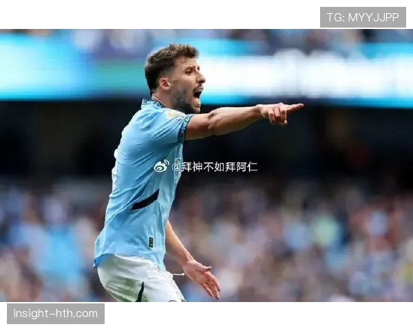 鲁本·迪亚斯最新动态：曼城后防核心状态如何？